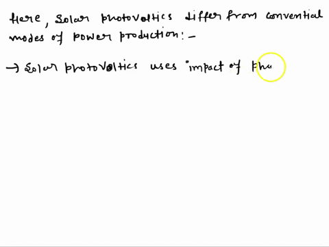 solar-photovoltaics-differ-from-conventional-modes-of-power-production-in-the-way-the-gradient-is-generated-explain-this-and-outline-how-this-makes-adoption-of-solar-power-different-from-oth-30221