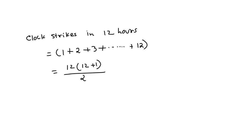 If a clock strikes once at one O’clock, twice at two O’clock, thrice at