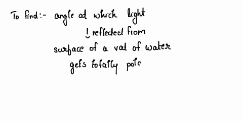 a-light-reflected-from-the-surface-of-a-vat-of-water-is-totally-polarized-when-the-incident-light-is-at-what-angle-with-respect-to-the-horizontal-b-in-what-direction-is-the-reflected-light-p-29556