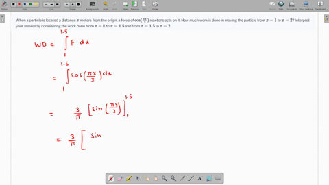 when-a-particle-is-located-a-distance-x-meters-from-the-origin-a-force-of-cos-fracpi-x3-newtons-acts-on-it-how-much-work-is-done-in-moving-the-particle-from-x-1-to-x-2-interpret-your-answer-by-consi-2