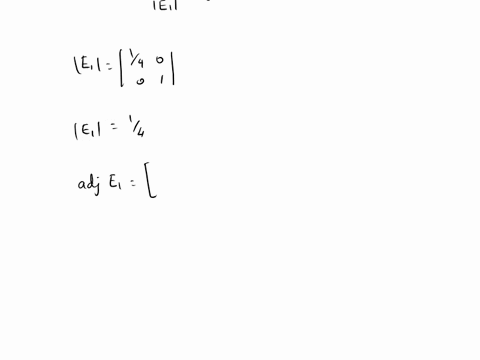 let-a-be-a-2-x-2-matrix-given-the-following-descriptions-determine-the-following-elementary-matrices-and-their-inverses-a-the-elementary-matrix-e-multiplies-the-first-row-of-a-by-14-e1-b-the-56487
