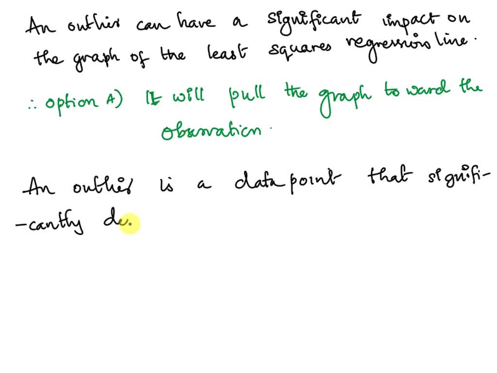 SOLVED: In the shown scatterplot, how does the outlier impact the ...