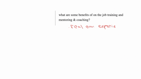 what-are-some-benefits-of-on-the-job-training-and-mentoring-coaching
