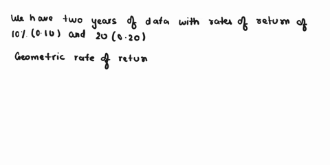 2-suppose-that-the-rate-of-return-for-a-particular-stock-during-the-past-two-years-was-10-and-20-compute-the-geometric-rate-of-return-per-year-note-a-rate-of-return-of-10-is-recorded-as-010-68281