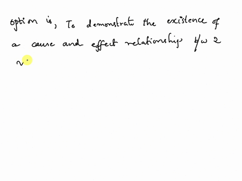 the-goal-of-an-experimental-research-study-is-which-of-the-following-to-make-an-observation-to-determine-the-correlation-between-two-variables-to-make-an-observation-without-manipulating-any-61418