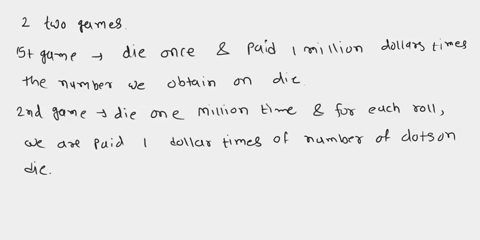 adapted-from-heard-on-the-street-you-are-offered-two-games-in-the-first-game-you-roll-a-die-once-and-you-are-paid-1-million-dollars-times-the-number-you-obtain-on-the-upturned-face-of-the-di-00966