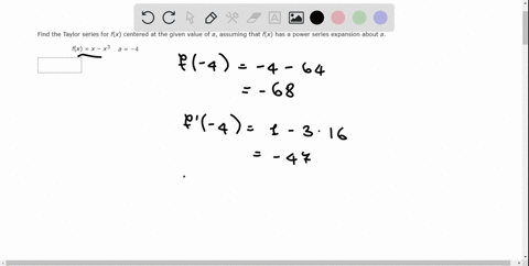 find-the-taylor-series-for-fx-centered-at-the-given-value-of-a-assuming-that-fx-has-a-power-series-expansion-about-a-fx-x-x3-a-4-66586