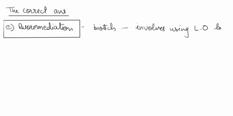 which-branch-of-biotechnology-primarily-involves-using-living-organisms-to-process-degrade-and-clean-up-environmental-pollution-select-one-agricultural-biotechnology-b-bioinformatics-genomic-67564