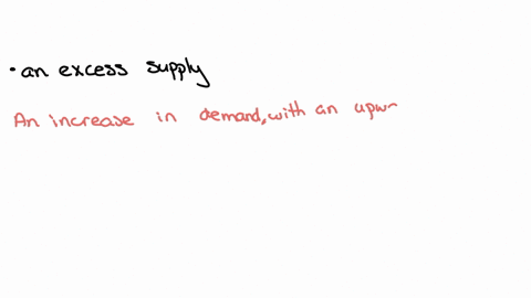 suppose-there-is-an-increase-in-demand-in-a-market-where-the-supply-curve-slopes-upwards-and-the-demand-curve-slopes-downwards-which-of-the-following-might-notoccura-an-excess-supplyb-a-fall-28154