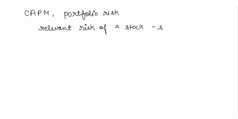 according-to-the-capital-asset-pricing-model-investors-are-primarily-concerned-with-portfolio-risk-not-the-risks-of-individual-stocks-held-in-isolation-thus-the-relevant-risk-of-a-stock-is-t-76245