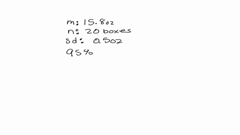 for-cereal-company-the-content-weight-for-box-of-cereal-is-normally-distributed-with-mean-oz-sample-of-20-such-boxes-produces-mean-of-158-0z-and-standard-deviation-of-05-0z-find-95-confidenc-38188