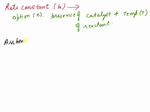which-of-the-following-may-affect-the-value-of-the-rate-constant-for-a-chemical-reaction-1-the-presence-of-a-catalyst-2-the-concentrations-of-the-reactants-3-the-temperature-of-the-reactants-69086