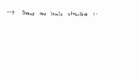 draw-the-lewis-structures-for-each-of-the-following-ions-or-molecules-identify-those-in-which-the-oc-30494