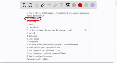 6-this-method-is-a-technique-used-in-separating-a-less-dense-substance-from-a-denser-one-a-decantation-b-filtering-c-sieving-d-use-magnet-7-in-the-process-of-decantation-the-mixtures-is-left-67706
