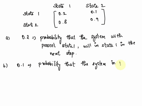 1l-consider-a-markov-process-with-transition-matrix-state-1-state-2-nin-state-1-02-01-state-2-08-v-09-n-x-a-what-does-the-entry-02-represent-b-what-does-the-entry-01-represent-if-the-system-78363
