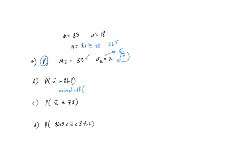 a-simple-random-sample-of-size-n-81-is-obtained-from-population-that-is-skewed-right-with-h-83-and-0-18-a-describe-the-sampling-distribution-of-b-what-is-p-x869-c-what-is-p-xs78-d-what-is-p-28078