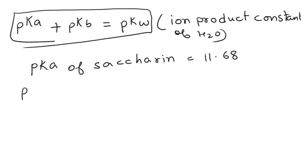 SOLVED The pKa of saccharin, HC7H3SO3, a sweetening agent, is 11.68