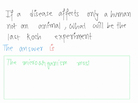question-25-if-a-disease-affects-only-a-human-and-not-an-animal-then-which-is-the-last-of-koch-postulates-that-could-be-fulfilled-1-the-microorganism-must-be-present-in-every-case-of-the-dis-09662