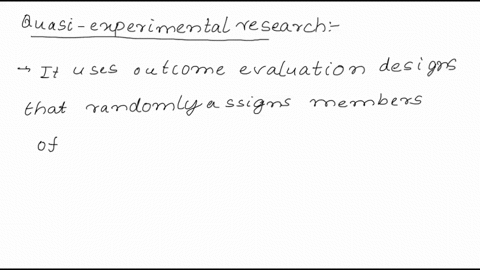 quasi-experimental-research-uses-outcome-evaluation-designs-that-randomly-assign-members-of-the-intended-audience-to-either-an-intervention-group-or-a-control-group-true-false-92033