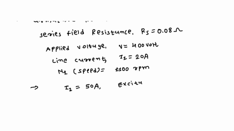 a-dc-series-motor-has-an-armature-resistance-of-006q-and-series-field-resistance-of-008-the-motor-is-connected-to-a-400-v-supplythe-line-current-is-20-a-when-the-speed-of-the-machine-is-1100-01424