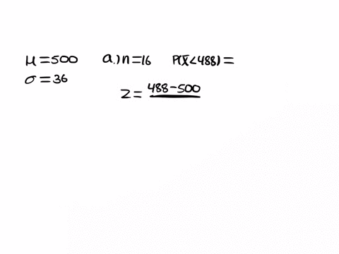 normally-distributed-population-has-a-mean-of-500-and-a-standard-deviation-of-36-a-determine-the-probability-that-a-random-sample-of-size-16-selected-from-this-population-will-have-a-sample-37318