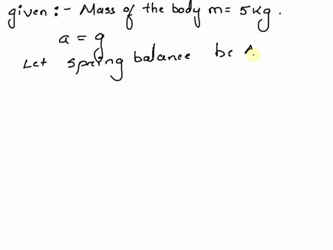 3-a-body-of-mass-5-kg-is-hung-on-spring-balance-mounted-vertically-in-a-lift-if-the-lift-descends-with-an-acceleration-equal-t0-the-acceleration-due-to-gravity-g-the-reading-on-the-spring-ba-77712