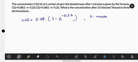 the-concentration-ctct-of-a-certain-drug-in-the-bloodstream-after-t-minutes-is-given-by-the-formula-ct0081e02tct0081e02t-what-is-the-concentration-after-33-minutes-round-to-three-decimal-pla-51921
