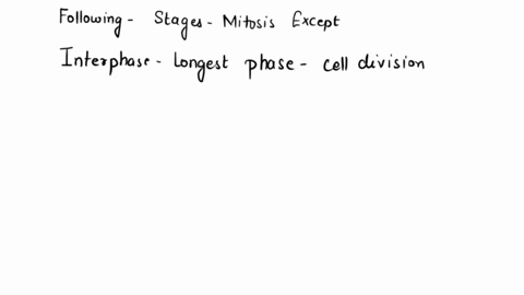 all-of-the-following-are-stages-of-mitosis-except-___________-a-prophase-b-interphase-c-metaphase-d-34696