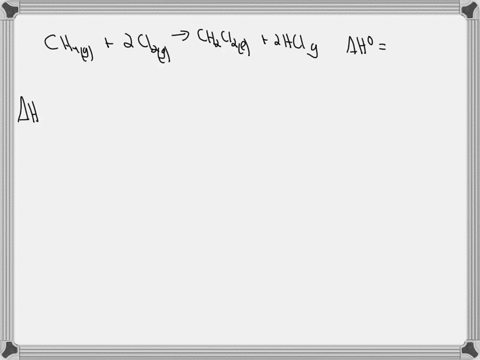 using-the-standard-enthalpies-of-formation-determine-the-standard-enthalpy-of-the-following-reaction-ch4g-2cl2g-ch2cl2l-2hclg-hrxn-kj-hf-kjmol-ch4g-75-ch2cl2l-124-hclg-92