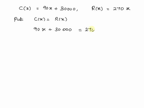 find-the-break-even-point-for-the-firm-whose-cost-function-c-and-revenue-function-r-are-given-cx-90x-30000-rx-270x-need-help-42627
