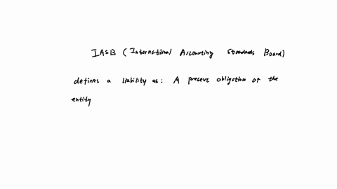 time-left-00916-on-6-the-iasb-defines-a-liability-as-cdot-a-square-square-square-of-the-entity-arising-from-square-ed-dout-of-the-settlement-of-which-is-square-to-result-in-an-square-from-the-entity-o