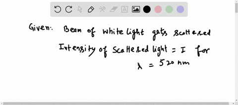 a-beam-of-white-light-passes-through-a-uniform-thickness-of-air-if-the-intensity-of-the-scattered-light-in-the-middle-of-the-green-part-of-the-visible-spectrum-520nm-is-i-find-the-intensity-77353