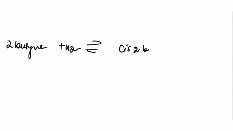 cis-2-buteneg-trans-2-buteneg-k-344-2-butyneg-hzg-cis-2-buteneg-k105x1021-what-is-the-equilibrium-constant-for-the-following-reaction-2-butyneg-hzg-trans-2-buteneg-submit-answer-tries-099-92523