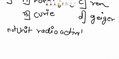 which-of-the-following-is-not-a-unit-used-for-expressing-radioactivity-select-one-a-roentgen-b-curie-c-rem-d-geiger-e-all-of-the-above-are-units-used-to-express-radioactivity-38983
