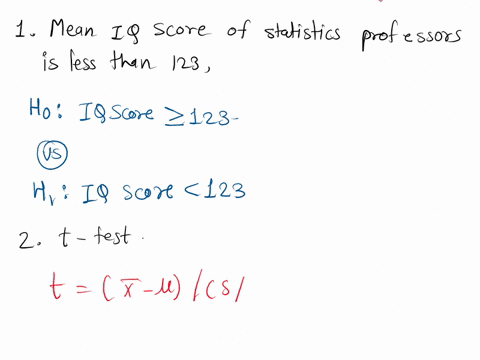 for-tho-following-claim-find-the-null-and-altamative-hypotheses-test-statistc-critical-value-and-draw-condusc-claim-the-mgan-iq-scor-of-statistics-profossors-is-loss-than-123_-samplo-data-n-05623