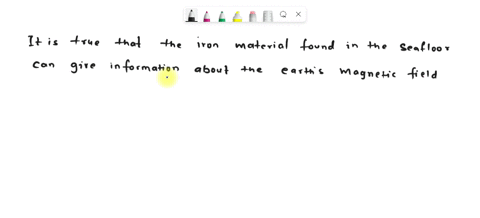 the-iron-materials-found-in-the-seafloor-can-give-information-about-the-earths-magnetic-field-direction-true-or-falsethe-iron-materials-found-in-the-seafloor-can-give-information-about-the-e-21094
