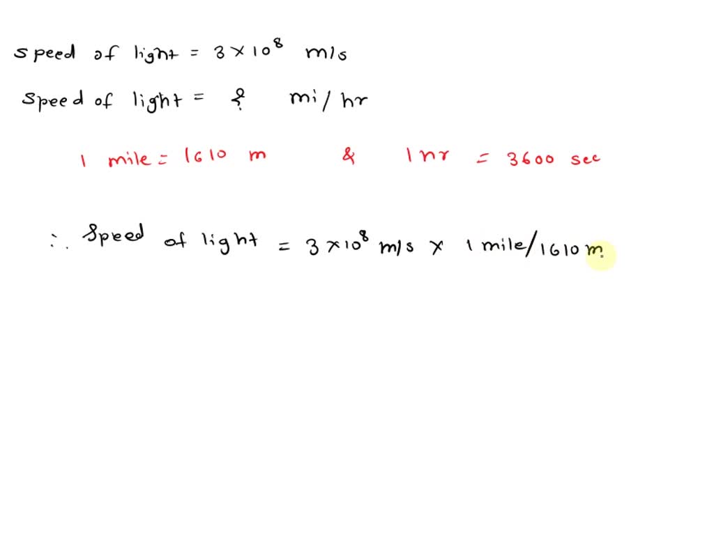 SOLVED: speed of light is about 3.00 108 m/s. Convert this figure to miles per mi/h
