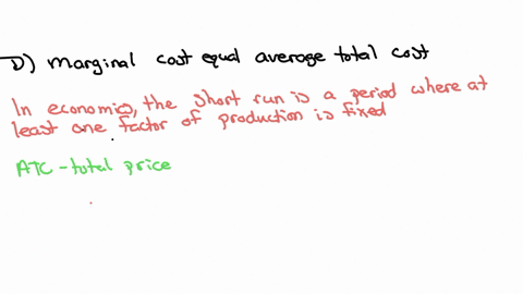 which-of-the-following-is-true-in-the-short-run-at-the-output-level-where-average-total-cost-is-at-its-minimum-a-marginal-cost-equals-average-variable-cost-b-average-variable-cost-equals-fix-72605