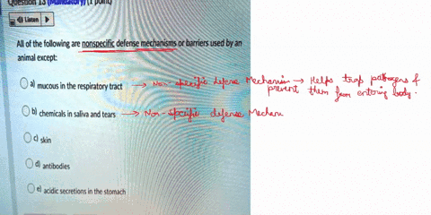 question-13-mandatory-1-point-listen-all-of-the-following-are-nonspecific-defense-mechanisms-or-barriers-used-by-an-animal-except-mucous-in-the-respiratory-tract-b-chemicals-in-saliva-and-te-30114