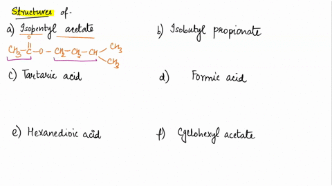draw-structures-of-following-compounds-isopentyl-acetate-b-isobutyl-propionate-tartaric-acid-formic-acid-hexanedioic-acid-f-cyclohexyl-acetate-79996