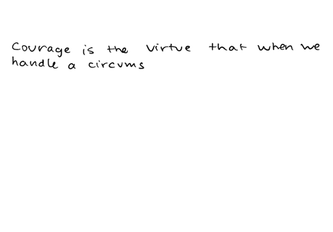what-is-the-virtue-we-need-to-virtuously-handle-circumstances-which-initially-repel-us-courage-temperance-generosity