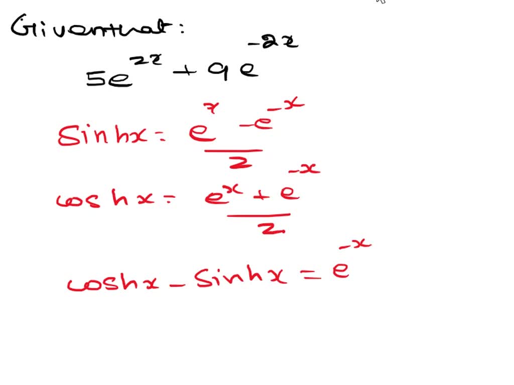 SOLVED: DETAILS Write 5e^(2x) + 9e^(-2x) in terms of sinh(2x) and cosh ...