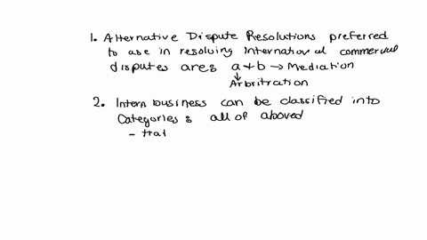 1-alternatives-disputes-resolutions-are-preferred-to-use-in-resolving-international-commercial-disputes-are-a-arbitration-b-mediation-c-both-a-and-b-2-international-business-can-be-classifie-96774