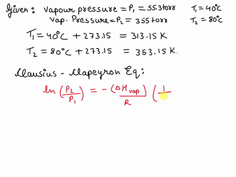 find-the-enthalpy-of-vaporization-of-water-in-kjmole-from-vapor-pressures-determined-at-the-following-two-temperatures-at-400-o-c-vapor-pressure-553-torr-at-800-o-c-vapor-pressure-355-torr-99826