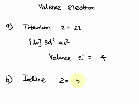 how-many-valence-electrons-does-each-of-the-following-atoms-have-a-titanium-z-22-b-iodine-z-53-radium-z-88-d-manganese-z-25-45716