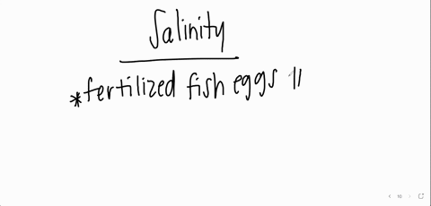 a-scientist-is-investigating-the-effects-of-salinity-on-fish-development-he-places-fertilized-fish-eggs-in-an-aquarium-that-contains-low-salinity-and-observes-their-development-what-factor-w-62356
