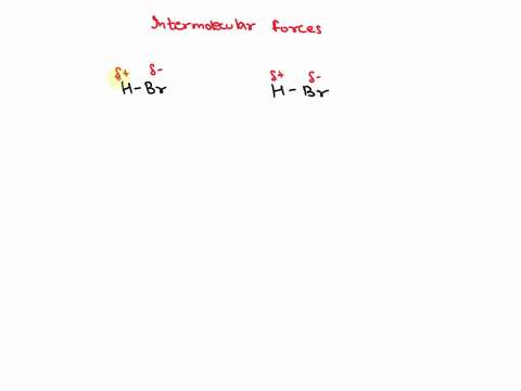 what-kind-of-intermolecular-forces-act-between-two-hydrogen-bromide-molecules-note-if-there-more-than-one-type-of-intermolecular-force-that-acts-be-sure-to-list-them-all-with-comma-between-t-37877