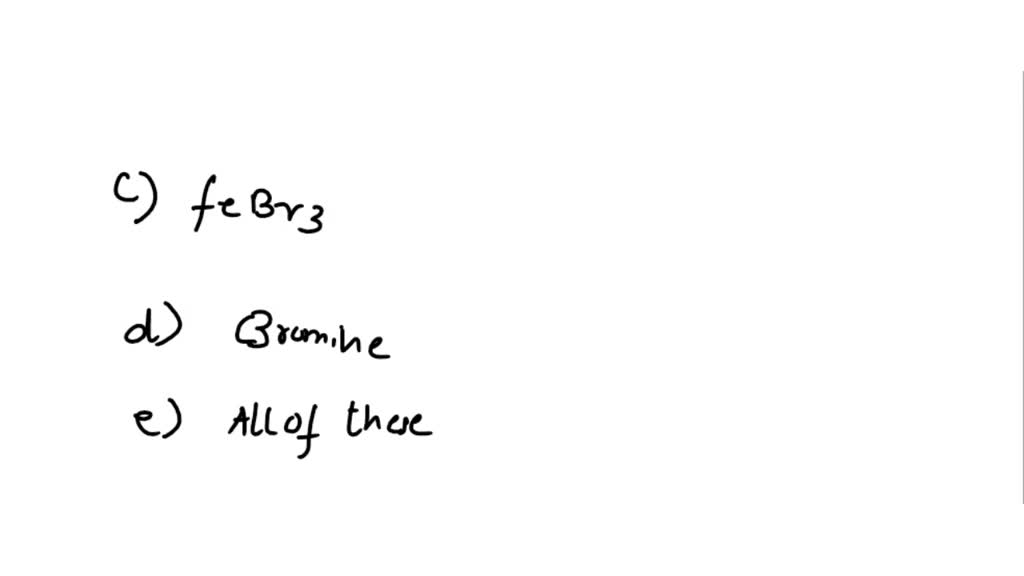 SOLVED 5) Why do we use copper bromide in the electrophilic