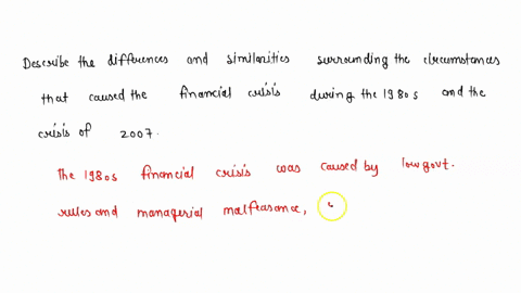 describe-the-differences-and-similarities-surrounding-the-circumstances-that-caused-the-financial-crisis-during-the-1980s-and-the-crisis-of-2007-77114