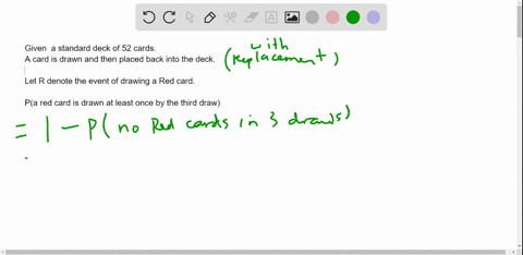a-card-is-drawn-from-a-standard-deck-of-52-cards-and-then-placed-back-into-the-deck-find-the-probability-that-a-red-card-is-drawn-at-least-once-by-the-third-draw-round-your-answer-to-two-dec-23962